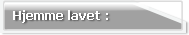 Hjemme lavet :